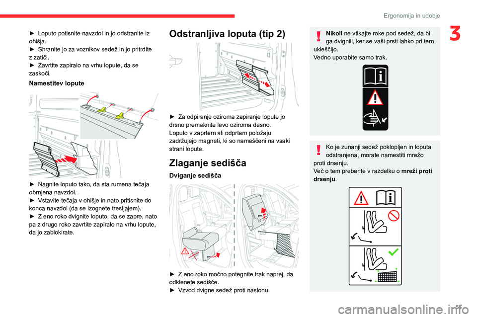 CITROEN JUMPER SPACETOURER 2021 Navodila Za Uporabo (in Slovenian) 55
Ergonomija in udobje
3► Loputo potisnite navzdol in jo odstranite iz
ohišja.
►
Shranite jo za voznikov sedež in jo pritrdite
z zatiči.
►
Zavrtite zapiralo na vrhu lopute, da se
zas CITROEN JUMPER SPACETOURER 2021 Navodila Za Uporabo (in Slovenian) 55
Ergonomija in udobje
3► Loputo potisnite navzdol in jo odstranite iz
ohišja.
►
Shranite jo za voznikov sedež in jo pritrdite
z zatiči.
►
Zavrtite zapiralo na vrhu lopute, da se
zas