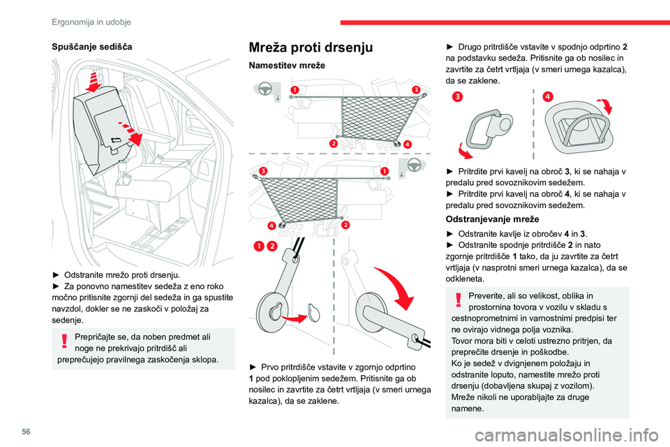 CITROEN JUMPER SPACETOURER 2021  Navodila Za Uporabo (in Slovenian) 56
Ergonomija in udobje
Redno preverjajte stanje mreže proti drsenju. 
Če opazite znake obrabe ali poškodb, se 
obrnite na servisno mrežo CITROËN, kjer 
vam bodo zagotovili novo mrežo, skladno 
