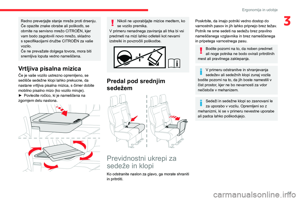 CITROEN JUMPER SPACETOURER 2021 Navodila Za Uporabo (in Slovenian) 57
Ergonomija in udobje
3Redno preverjajte stanje mreže proti drsenju.
Če opazite znake obrabe ali poškodb, se
obrnite na servisno mrežo CITROËN, kjer
vam bodo zagotovili novo mrežo, skladno CITROEN JUMPER SPACETOURER 2021 Navodila Za Uporabo (in Slovenian) 57
Ergonomija in udobje
3Redno preverjajte stanje mreže proti drsenju.
Če opazite znake obrabe ali poškodb, se
obrnite na servisno mrežo CITROËN, kjer
vam bodo zagotovili novo mrežo, skladno