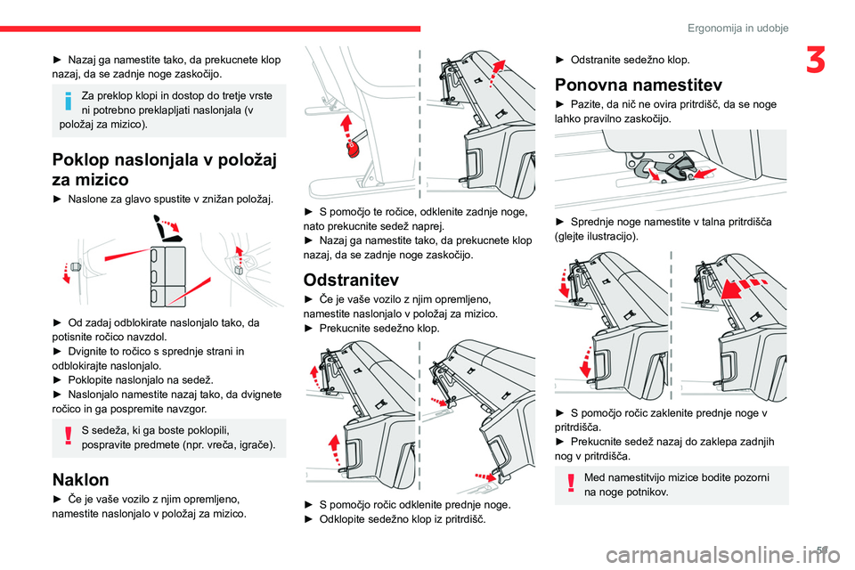 CITROEN JUMPER SPACETOURER 2021  Navodila Za Uporabo (in Slovenian) 59
Ergonomija in udobje
3► Nazaj ga namestite tako, da prekucnete klop 
nazaj, da se zadnje noge zaskočijo.
Za preklop klopi in dostop do tretje vrste 
ni potrebno preklapljati naslonjala (v 
polo�