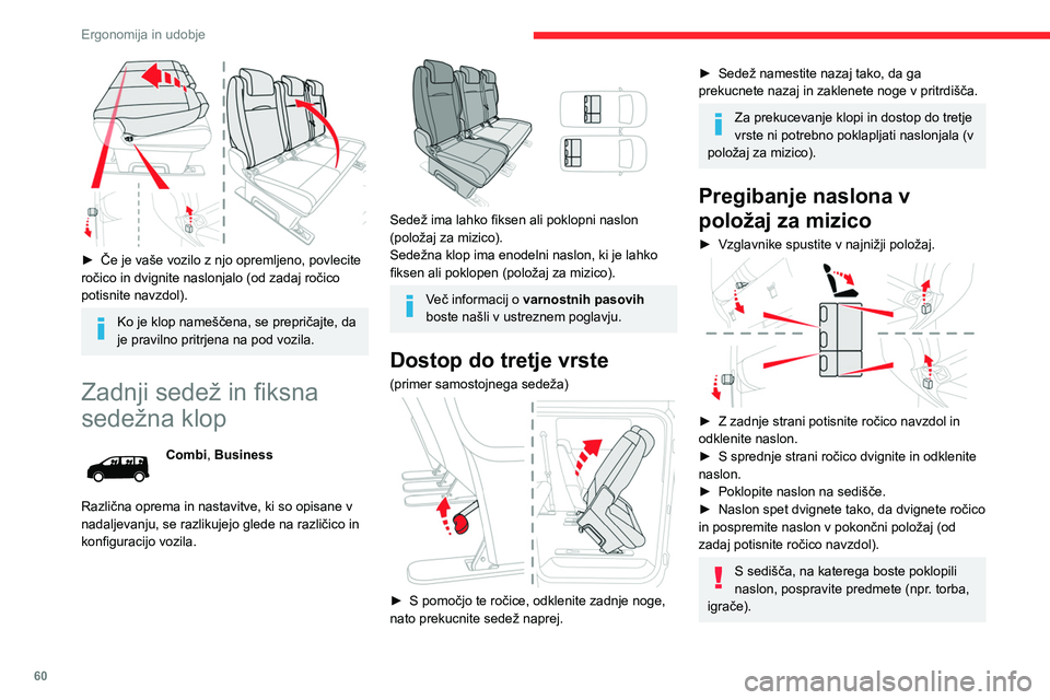 CITROEN JUMPER SPACETOURER 2021 Navodila Za Uporabo (in Slovenian) 60
Ergonomija in udobje
Naklon
(primer samostojnega sedeža)
► Če je vaše vozilo z njim opremljeno,
namestite naslonjalo v položaj za mizico.
► S pomočjo te ročice, odklenite zadnje nog CITROEN JUMPER SPACETOURER 2021 Navodila Za Uporabo (in Slovenian) 60
Ergonomija in udobje
Naklon
(primer samostojnega sedeža)
► Če je vaše vozilo z njim opremljeno,
namestite naslonjalo v položaj za mizico.
► S pomočjo te ročice, odklenite zadnje nog