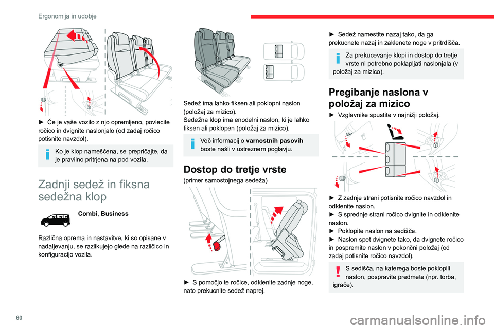 CITROEN JUMPER SPACETOURER 2021  Navodila Za Uporabo (in Slovenian) 60
Ergonomija in udobje
Naklon
(primer samostojnega sedeža)
► Če je vaše vozilo z njim opremljeno, 
namestite naslonjalo v položaj za mizico.
 
 
►  S pomočjo te ročice, odklenite zadnje nog