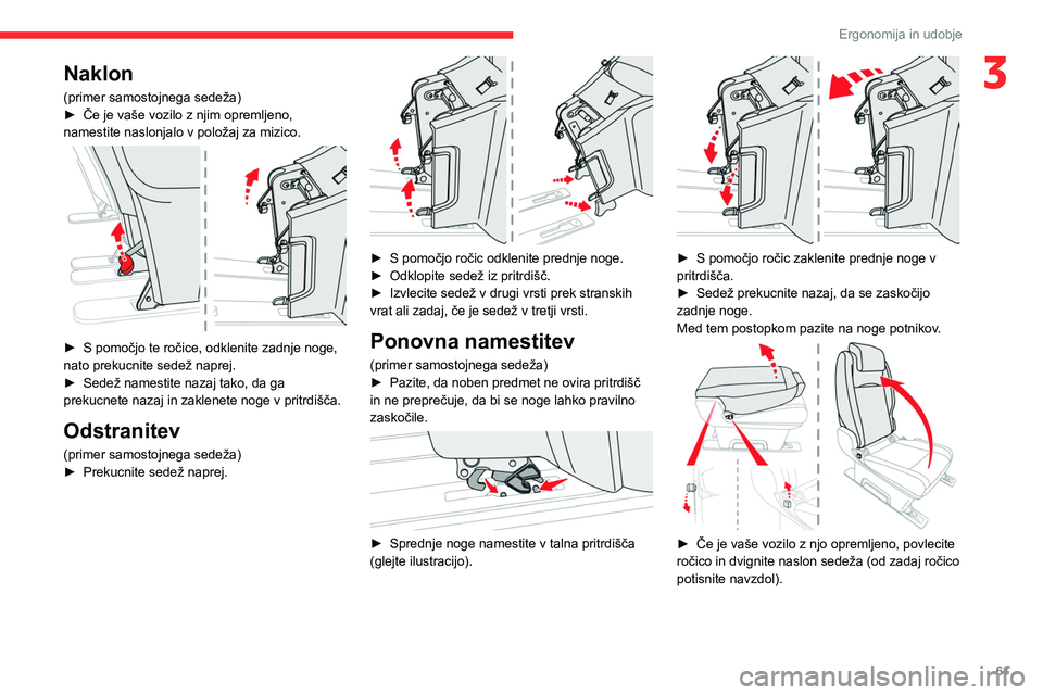 CITROEN JUMPER SPACETOURER 2021  Navodila Za Uporabo (in Slovenian) 61
Ergonomija in udobje
3Naklon
(primer samostojnega sedeža)
► Če je vaše vozilo z njim opremljeno, 
namestite naslonjalo v položaj za mizico.
 
 
► S pomočjo te ročice, odklenite zadnje nog