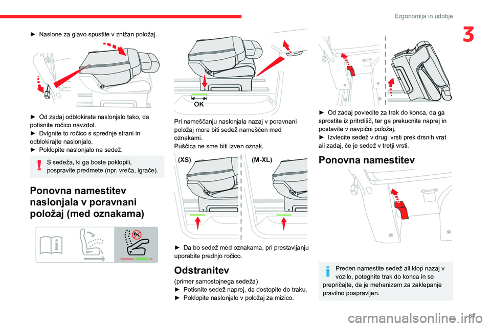 CITROEN JUMPER SPACETOURER 2021  Navodila Za Uporabo (in Slovenian) 63
Ergonomija in udobje
3► Naslone za glavo spustite v znižan položaj. 
 
► Od zadaj odblokirate naslonjalo tako, da 
potisnite ročico navzdol.
►
 
Dvignite to ročico s sprednje strani in 
o