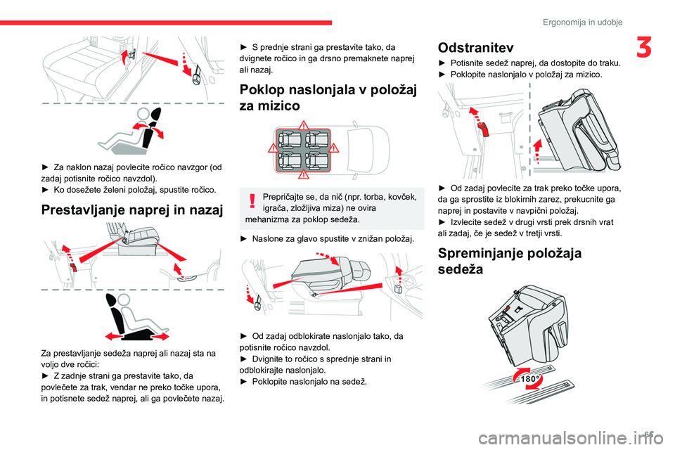 CITROEN JUMPER SPACETOURER 2021 Navodila Za Uporabo (in Slovenian) 65
Ergonomija in udobje
3
► Za naklon nazaj povlecite ročico navzgor (od
zadaj potisnite ročico navzdol).
►
Ko dosežete želeni položaj, spustite ročico.
Prestavljanje naprej in nazaj
CITROEN JUMPER SPACETOURER 2021 Navodila Za Uporabo (in Slovenian) 65
Ergonomija in udobje
3
► Za naklon nazaj povlecite ročico navzgor (od
zadaj potisnite ročico navzdol).
►
Ko dosežete želeni položaj, spustite ročico.
Prestavljanje naprej in nazaj