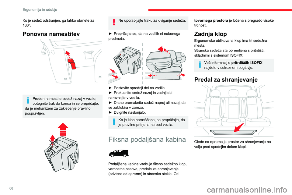 CITROEN JUMPER SPACETOURER 2021  Navodila Za Uporabo (in Slovenian) 66
Ergonomija in udobje
Predali za shranjevanje pod 
sedežem
 
 
Če je vaše vozilo opremljeno z njimi, se nahajajo 
pod srednjim in levim zunanjim sedežem.
Za dostop do prtljažnika iz kabine prek