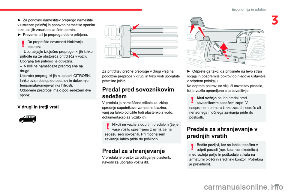 CITROEN JUMPER SPACETOURER 2021 Navodila Za Uporabo (in Slovenian) 69
Ergonomija in udobje
3► Za ponovno namestitev preprogo namestite
v ustrezen položaj in ponovno namestite sponke
tako, da jih zasukate za četrt obrata.
►
Preverite, ali je preproga dobro p CITROEN JUMPER SPACETOURER 2021 Navodila Za Uporabo (in Slovenian) 69
Ergonomija in udobje
3► Za ponovno namestitev preprogo namestite
v ustrezen položaj in ponovno namestite sponke
tako, da jih zasukate za četrt obrata.
►
Preverite, ali je preproga dobro p