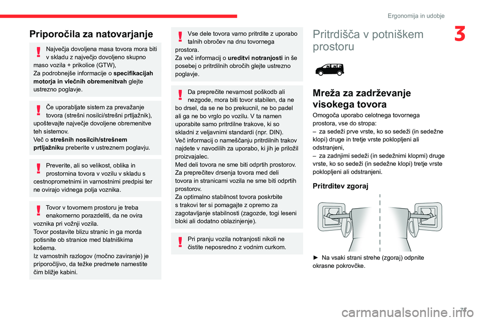 CITROEN JUMPER SPACETOURER 2021 Navodila Za Uporabo (in Slovenian) 73
Ergonomija in udobje
3Priporočila za natovarjanje
Največja dovoljena masa tovora mora biti
v skladu z največjo dovoljeno skupno
maso vozila + prikolice (GTW),
Za podrobnejše informacije o sp CITROEN JUMPER SPACETOURER 2021 Navodila Za Uporabo (in Slovenian) 73
Ergonomija in udobje
3Priporočila za natovarjanje
Največja dovoljena masa tovora mora biti
v skladu z največjo dovoljeno skupno
maso vozila + prikolice (GTW),
Za podrobnejše informacije o sp