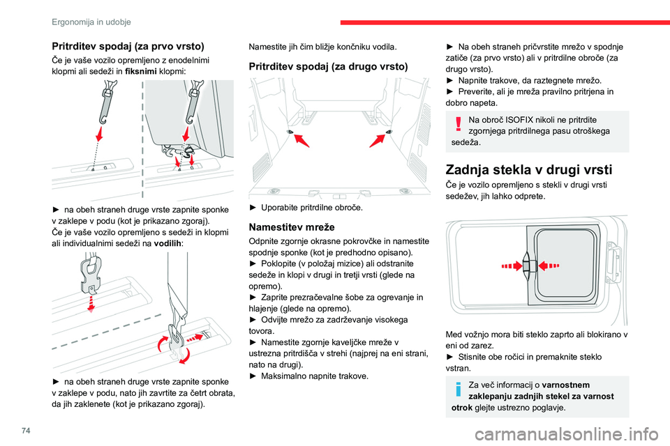 CITROEN JUMPER SPACETOURER 2021  Navodila Za Uporabo (in Slovenian) 74
Ergonomija in udobje
Bočni senčniki
Senčniki na steklih ob drugi vrsti ščitijo potniški 
prostor pred sončnimi žarki.
 
 
► Potegnite jeziček  A in pritrdite senčnik na 
kaveljček  B.
