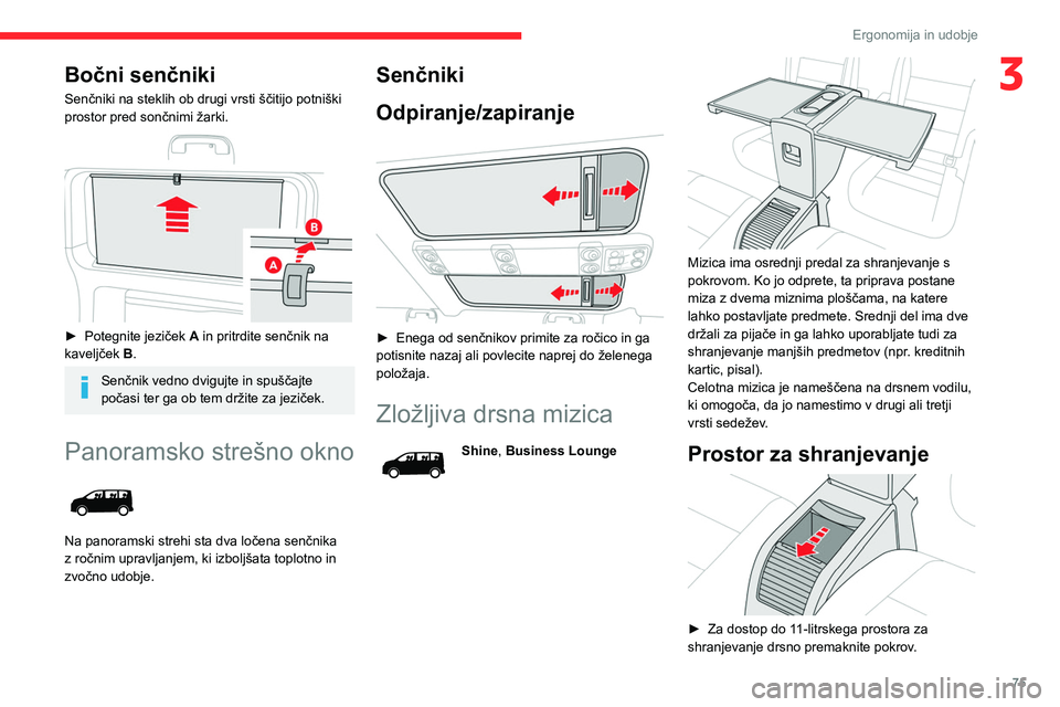 CITROEN JUMPER SPACETOURER 2021 Navodila Za Uporabo (in Slovenian) 75
Ergonomija in udobje
3Bočni senčniki
Senčniki na steklih ob drugi vrsti ščitijo potniški
prostor pred sončnimi žarki.
► Potegnite jeziček A in pritrdite senčnik na
kaveljček B. CITROEN JUMPER SPACETOURER 2021 Navodila Za Uporabo (in Slovenian) 75
Ergonomija in udobje
3Bočni senčniki
Senčniki na steklih ob drugi vrsti ščitijo potniški
prostor pred sončnimi žarki.
► Potegnite jeziček A in pritrdite senčnik na
kaveljček B.