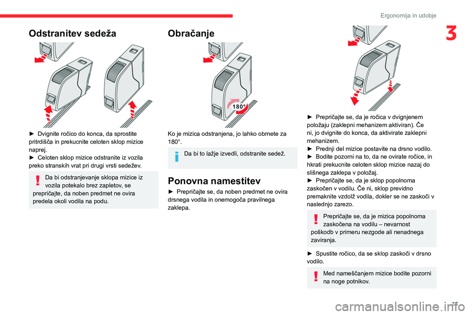CITROEN JUMPER SPACETOURER 2021 Navodila Za Uporabo (in Slovenian) 77
Ergonomija in udobje
3Odstranitev sedeža
► Dvignite ročico do konca, da sprostite
pritrdišča in prekucnite celoten sklop mizice
naprej.
►
Celoten sklop mizice odstranite iz vozila
CITROEN JUMPER SPACETOURER 2021 Navodila Za Uporabo (in Slovenian) 77
Ergonomija in udobje
3Odstranitev sedeža
► Dvignite ročico do konca, da sprostite
pritrdišča in prekucnite celoten sklop mizice
naprej.
►
Celoten sklop mizice odstranite iz vozila