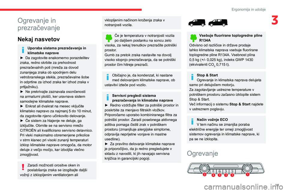 CITROEN JUMPER SPACETOURER 2021  Navodila Za Uporabo (in Slovenian) 79
Ergonomija in udobje
3Ogrevanje in 
prezračevanje
Nekaj nasvetov
Uporaba sistema prezračevanja in 
klimatske naprave
►
 
Da zagotovite enakomerno porazdelitev 
zraka, redno skrbite za prehodnos