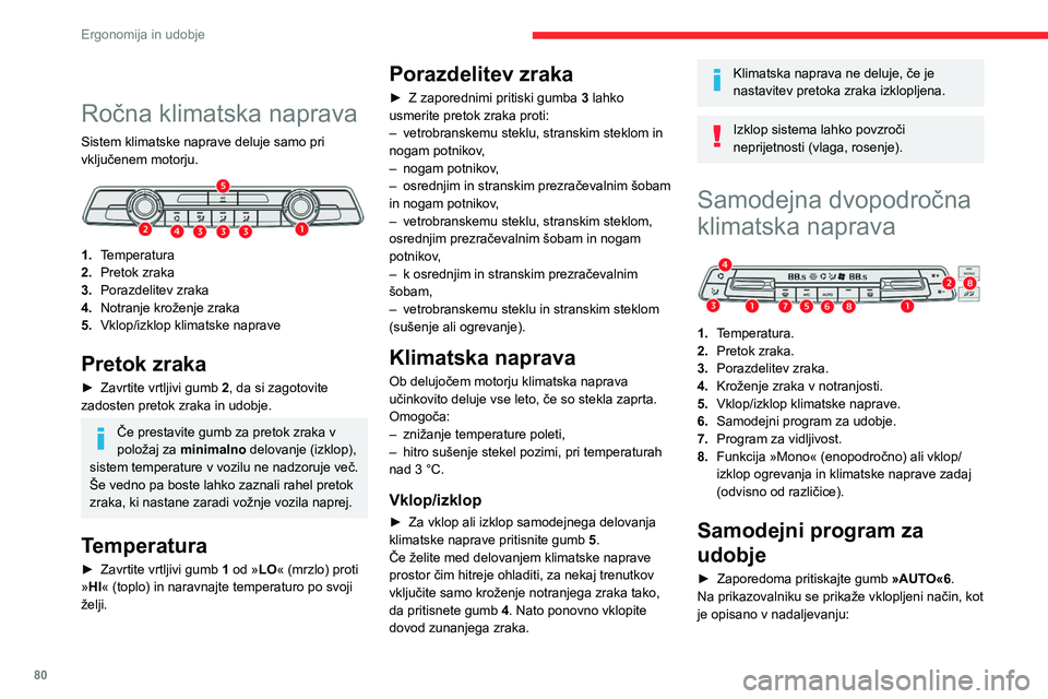 CITROEN JUMPER SPACETOURER 2021  Navodila Za Uporabo (in Slovenian) 80
Ergonomija in udobje
Omejitev pretoka zraka z rahlim 
razprševanjem in tihim delovanjem.
Najboljša kombinacija toplotnega udobja 
in tihega delovanja.
Omogoča dinamično in učinkovito 
razprše