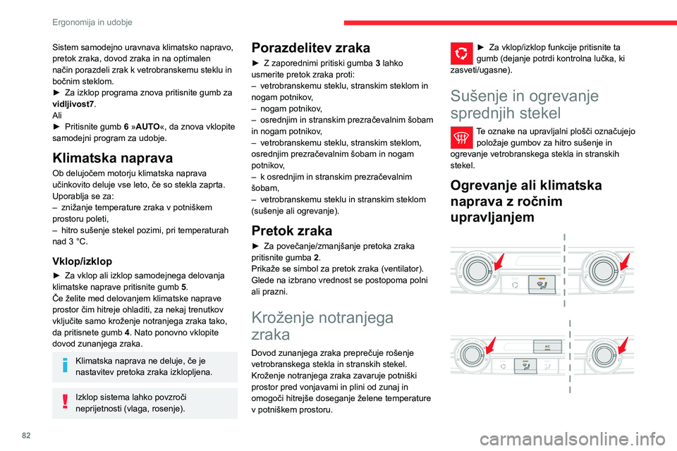 CITROEN JUMPER SPACETOURER 2021 Navodila Za Uporabo (in Slovenian) 82
Ergonomija in udobje
► Gumbe za pretok zraka, temperaturo in
porazdelitev zraka nastavite v ustrezen položaj.
► Za vklop klimatske naprave pritisnite
ta gumb, ob tem zasveti kontrolna lučk CITROEN JUMPER SPACETOURER 2021 Navodila Za Uporabo (in Slovenian) 82
Ergonomija in udobje
► Gumbe za pretok zraka, temperaturo in
porazdelitev zraka nastavite v ustrezen položaj.
► Za vklop klimatske naprave pritisnite
ta gumb, ob tem zasveti kontrolna lučk