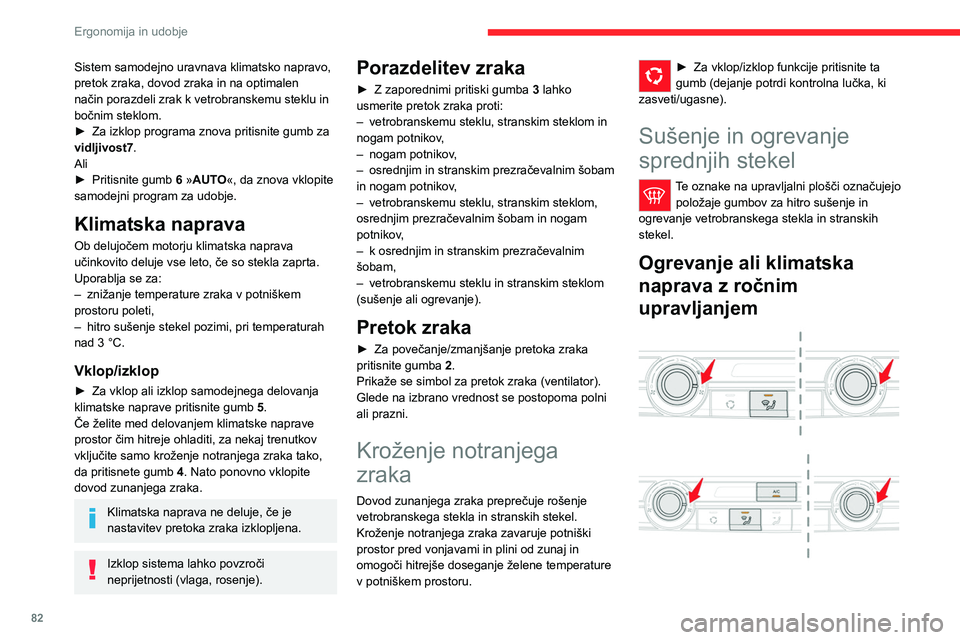 CITROEN JUMPER SPACETOURER 2021  Navodila Za Uporabo (in Slovenian) 82
Ergonomija in udobje
► Gumbe za pretok zraka, temperaturo in 
porazdelitev zraka nastavite v ustrezen položaj.
►  Za vklop klimatske naprave pritisnite 
ta gumb, ob tem zasveti kontrolna lučk