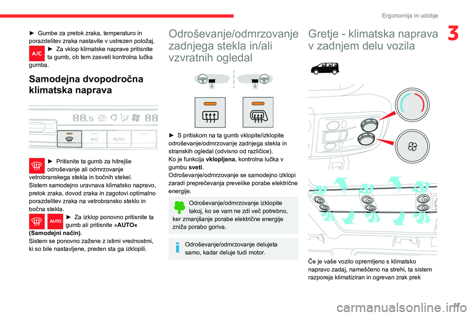 CITROEN JUMPER SPACETOURER 2021 Navodila Za Uporabo (in Slovenian) 83
Ergonomija in udobje
3► Gumbe za pretok zraka, temperaturo in
porazdelitev zraka nastavite v ustrezen položaj.
► Za vklop klimatske naprave pritisnite
ta gumb, ob tem zasveti kontrolna lučk CITROEN JUMPER SPACETOURER 2021 Navodila Za Uporabo (in Slovenian) 83
Ergonomija in udobje
3► Gumbe za pretok zraka, temperaturo in
porazdelitev zraka nastavite v ustrezen položaj.
► Za vklop klimatske naprave pritisnite
ta gumb, ob tem zasveti kontrolna lučk