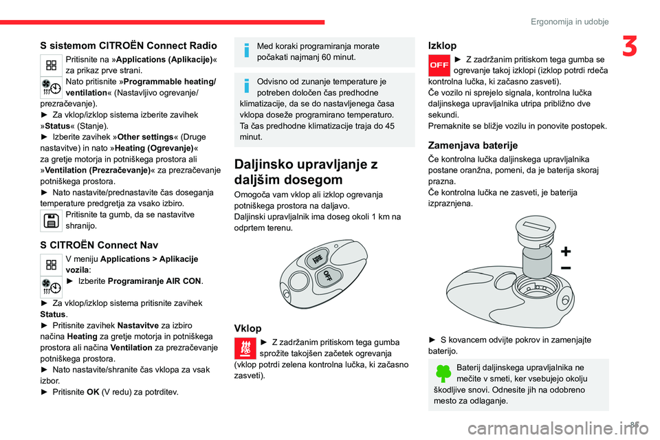 CITROEN JUMPER SPACETOURER 2021 Navodila Za Uporabo (in Slovenian) 85
Ergonomija in udobje
3S sistemom CITROËN Connect Radio
Pritisnite na »Applications (Aplikacije) «
za prikaz prve strani.
Nato pritisnite » Programmable heating/
ventilation « (Nastavljivo ogr CITROEN JUMPER SPACETOURER 2021 Navodila Za Uporabo (in Slovenian) 85
Ergonomija in udobje
3S sistemom CITROËN Connect Radio
Pritisnite na »Applications (Aplikacije) «
za prikaz prve strani.
Nato pritisnite » Programmable heating/
ventilation « (Nastavljivo ogr