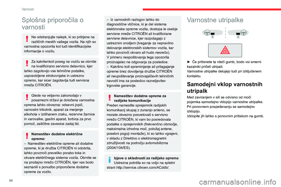 CITROEN JUMPER SPACETOURER 2021  Navodila Za Uporabo (in Slovenian) 98
Varnost
Splošna priporočila o 
varnosti
Ne odstranjujte nalepk, ki so pritrjene na 
različnih mestih vašega vozila. Na njih so 
varnostna opozorila kot tudi identifikacijske 
informacije o vozi