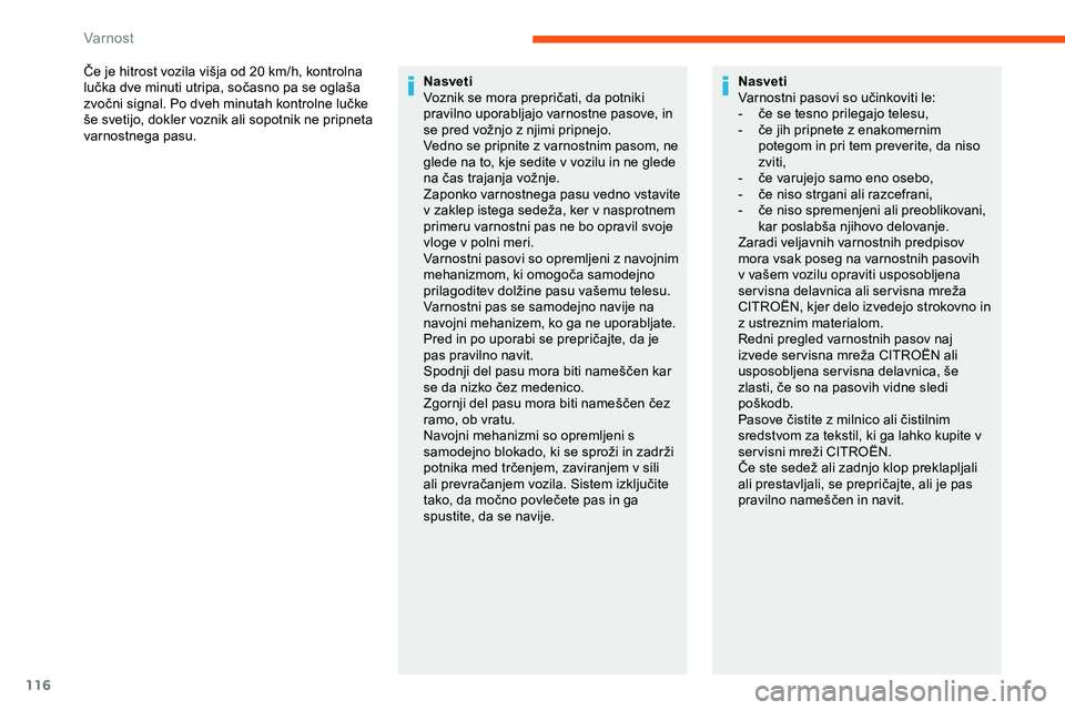 CITROEN JUMPER SPACETOURER 2020  Navodila Za Uporabo (in Slovenian) 116
Če	je	hitrost	vozila	višja	od	20	km/h,	kontrolna	lučka 	 dve 	 minuti 	 utripa, 	 sočasno 	 pa 	 se 	 oglaša 	
z

vočni 	 signal. 	 Po 	 dveh 	 minutah 	 kontrolne 	 lučke 	
š

e
	
 svetij