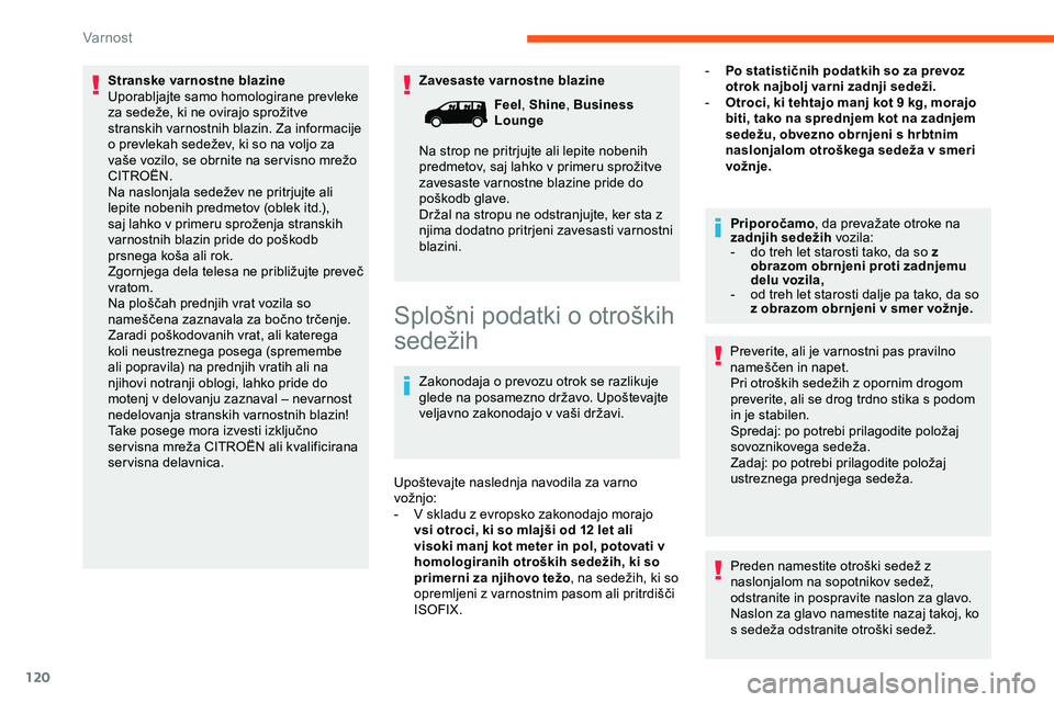 CITROEN JUMPER SPACETOURER 2020 Navodila Za Uporabo (in Slovenian) 120
Zavesaste varnostne blazine
Stranske varnostne blazine
Uporabljajte samo homologirane prevleke
za
sedeže,
ki
ne
ovirajo
sprožitve
s
transkih varnostnih blazin. Za informacije
o
CITROEN JUMPER SPACETOURER 2020 Navodila Za Uporabo (in Slovenian) 120
Zavesaste varnostne blazine
Stranske varnostne blazine
Uporabljajte samo homologirane prevleke
za
sedeže,
ki
ne
ovirajo
sprožitve
s
transkih varnostnih blazin. Za informacije
o