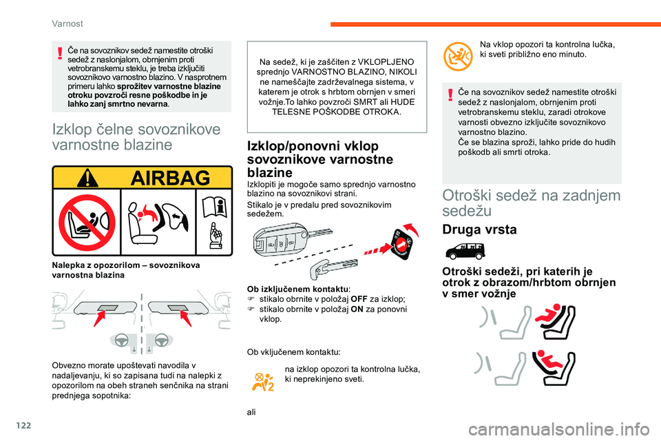 CITROEN JUMPER SPACETOURER 2020 Navodila Za Uporabo (in Slovenian) 122
Izklop čelne sovoznikove
v
arnostne blazine
Obvezno morate upoštevati navodila v na
daljevanju, ki so zapisana tudi na nalepki z
opozorilom
na obeh straneh senčnika na strani
p
CITROEN JUMPER SPACETOURER 2020 Navodila Za Uporabo (in Slovenian) 122
Izklop čelne sovoznikove
v
arnostne blazine
Obvezno morate upoštevati navodila v na
daljevanju, ki so zapisana tudi na nalepki z
opozorilom
na obeh straneh senčnika na strani
p