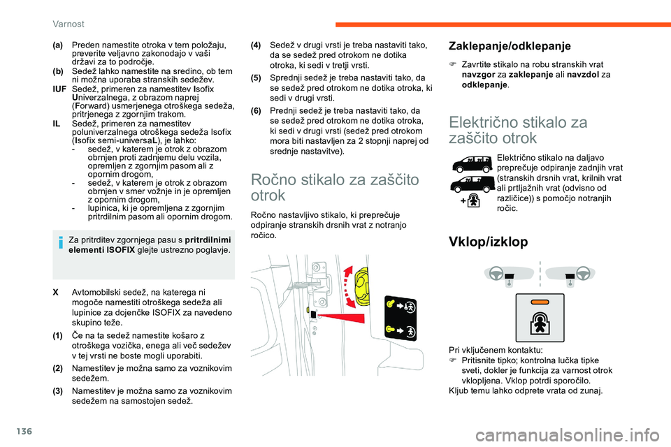 CITROEN JUMPER SPACETOURER 2020  Navodila Za Uporabo (in Slovenian) 136
(a)Preden 	 namestite 	 otroka 	 v 	 tem 	 položaju, 	p
reverite 	 veljavno 	 zakonodajo 	 v 	 vaši 	
d

ržavi 	 za 	 to 	 področje.
(b) Sedež
	 lahko 	 namestite 	 na 	 sredino, 	 ob 	 tem 	