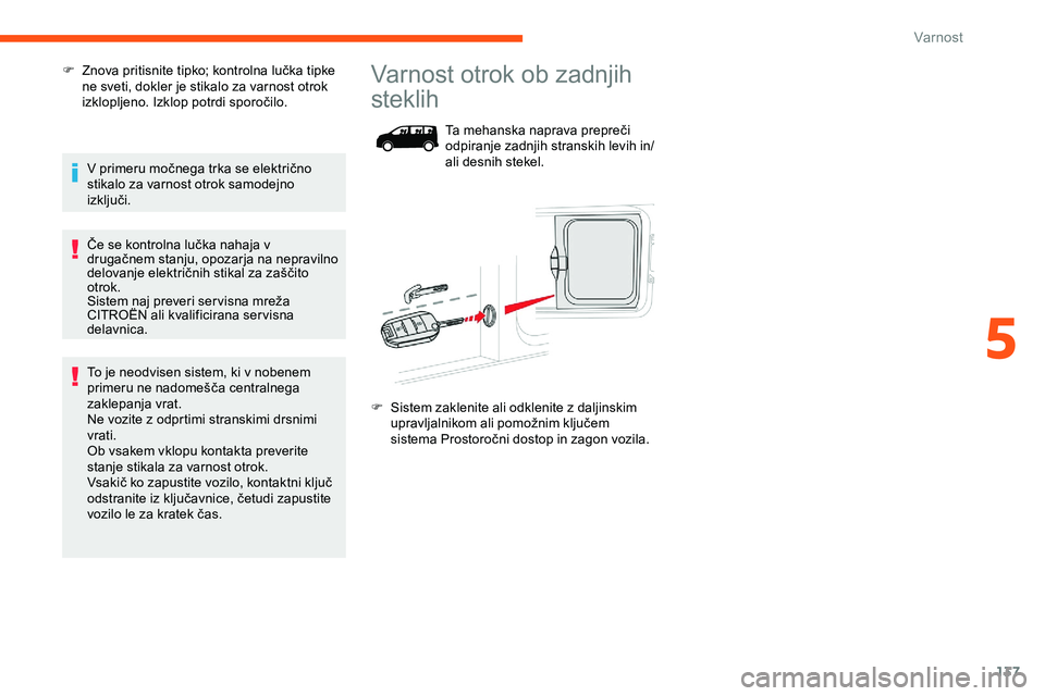 CITROEN JUMPER SPACETOURER 2020 Navodila Za Uporabo (in Slovenian) 137
F Znova pritisnite tipko; kontrolna lučka tipke ne sveti, dokler je stikalo za varnost otrok
izklopljeno.
Izklop potrdi sporočilo.
V
primeru močnega trka se električno
s
t CITROEN JUMPER SPACETOURER 2020 Navodila Za Uporabo (in Slovenian) 137
F Znova pritisnite tipko; kontrolna lučka tipke ne sveti, dokler je stikalo za varnost otrok
izklopljeno.
Izklop potrdi sporočilo.
V
primeru močnega trka se električno
s
t