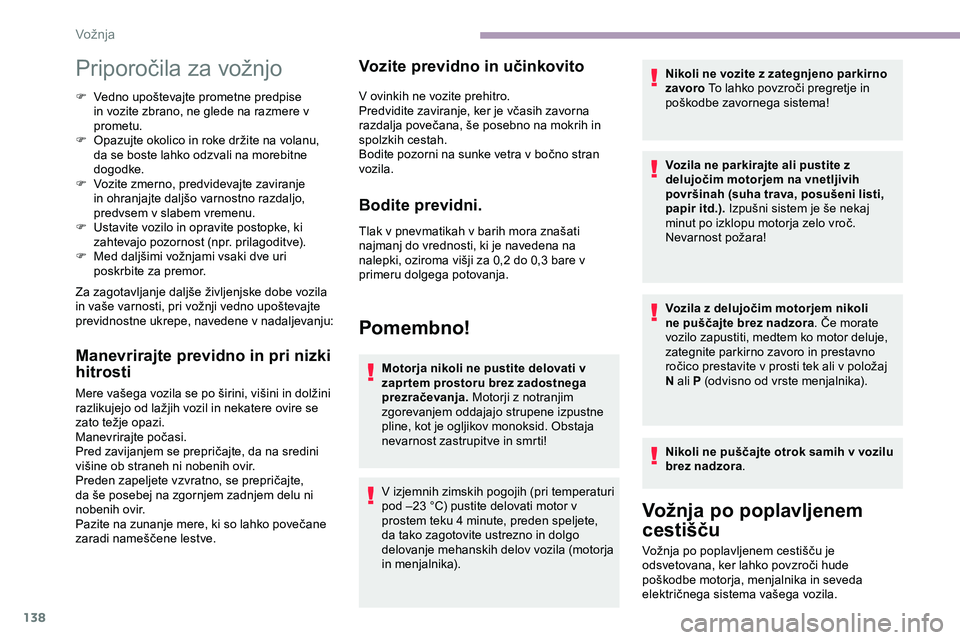 CITROEN JUMPER SPACETOURER 2020 Navodila Za Uporabo (in Slovenian) 138
Priporočila za vožnjo
F Vedno upoštevajte prometne predpise in vozite zbrano, ne glede na razmere v
prometu.
F Opazujte
okolico in roke držite na volanu,
d
a se boste lahko o CITROEN JUMPER SPACETOURER 2020 Navodila Za Uporabo (in Slovenian) 138
Priporočila za vožnjo
F Vedno upoštevajte prometne predpise in vozite zbrano, ne glede na razmere v
prometu.
F Opazujte
okolico in roke držite na volanu,
d
a se boste lahko o