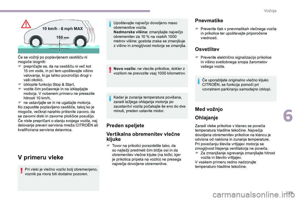 CITROEN JUMPER SPACETOURER 2020 Navodila Za Uporabo (in Slovenian) 139
V primeru vleke
Pri vleki je vlečno vozilo bolj obremenjeno, voznik pa mora biti dodatno pozoren. Upoštevajte
največjo dovoljeno maso
o
bremenitve vozila.
Nadmorska višina:
z
manjš CITROEN JUMPER SPACETOURER 2020 Navodila Za Uporabo (in Slovenian) 139
V primeru vleke
Pri vleki je vlečno vozilo bolj obremenjeno, voznik pa mora biti dodatno pozoren. Upoštevajte
največjo dovoljeno maso
o
bremenitve vozila.
Nadmorska višina:
z
manjš
