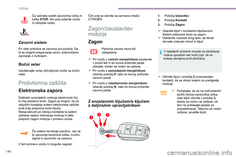 CITROEN JUMPER SPACETOURER 2020 Navodila Za Uporabo (in Slovenian) 140
Če začneta svetiti opozorilna lučka in lučka S TOP,
čim prej ustavite vozilo
i
n izklopite motor.
Zavorni sistem
Pri vleki prikolice se zavorna pot poveča. Da b i se izognili CITROEN JUMPER SPACETOURER 2020 Navodila Za Uporabo (in Slovenian) 140
Če začneta svetiti opozorilna lučka in lučka S TOP,
čim prej ustavite vozilo
i
n izklopite motor.
Zavorni sistem
Pri vleki prikolice se zavorna pot poveča. Da b i se izognili