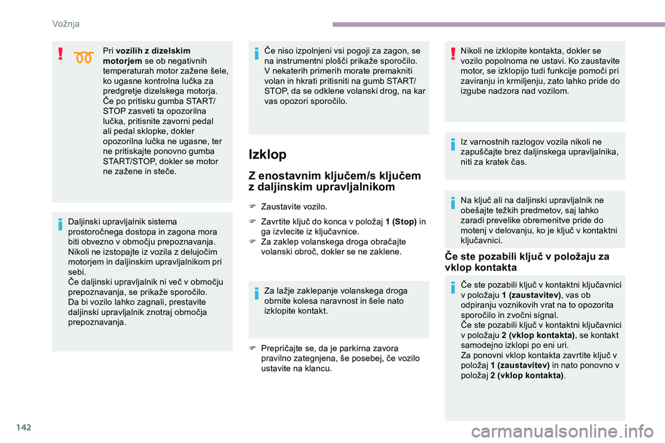 CITROEN JUMPER SPACETOURER 2020 Navodila Za Uporabo (in Slovenian) 142
Pri vozilih z dizelskim
motorjem se ob negativnih
temperaturah
motor zažene šele,
k
o ugasne kontrolna lučka za
p
redgretje dizelskega motorja.
Če
po pritisku gumba CITROEN JUMPER SPACETOURER 2020 Navodila Za Uporabo (in Slovenian) 142
Pri vozilih z dizelskim
motorjem se ob negativnih
temperaturah
motor zažene šele,
k
o ugasne kontrolna lučka za
p
redgretje dizelskega motorja.
Če
po pritisku gumba