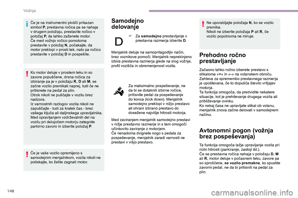 CITROEN JUMPER SPACETOURER 2020 Navodila Za Uporabo (in Slovenian) 148
Če je na instrumentni plošči prikazan simbol P ,
prestavna ročica pa se nahaja
v
drugem položaju, prestavite ročico v
p
oložaj
P,
da lahko zaženete moto CITROEN JUMPER SPACETOURER 2020 Navodila Za Uporabo (in Slovenian) 148
Če je na instrumentni plošči prikazan simbol P ,
prestavna ročica pa se nahaja
v
drugem položaju, prestavite ročico v
p
oložaj
P,
da lahko zaženete moto