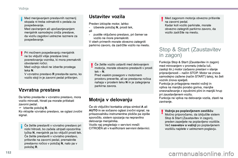 CITROEN JUMPER SPACETOURER 2020 Navodila Za Uporabo (in Slovenian) 152
Med menjavanjem prestavnih razmerij
stopala ni treba odmakniti s pedala za
pospeševanje.
Med zaviranjem ali upočasnjevanjem
m
enjalnik samodejno zniža prestave,
d
a vozilu za CITROEN JUMPER SPACETOURER 2020 Navodila Za Uporabo (in Slovenian) 152
Med menjavanjem prestavnih razmerij
stopala ni treba odmakniti s pedala za
pospeševanje.
Med zaviranjem ali upočasnjevanjem
m
enjalnik samodejno zniža prestave,
d
a vozilu za