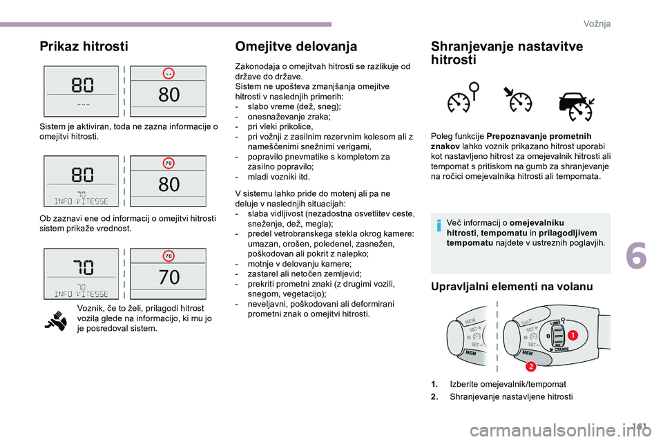 CITROEN JUMPER SPACETOURER 2020 Navodila Za Uporabo (in Slovenian) 161
Prikaz hitrostiOmejitve delovanjaShranjevanje nastavitve
hitrosti
Več informacij o omejevalniku
h itrosti , tempomatu in prilagodljivem
tempomatu najdete v ustreznih poglavjih.
Upravljalni e CITROEN JUMPER SPACETOURER 2020 Navodila Za Uporabo (in Slovenian) 161
Prikaz hitrostiOmejitve delovanjaShranjevanje nastavitve
hitrosti
Več informacij o omejevalniku
h itrosti , tempomatu in prilagodljivem
tempomatu najdete v ustreznih poglavjih.
Upravljalni e