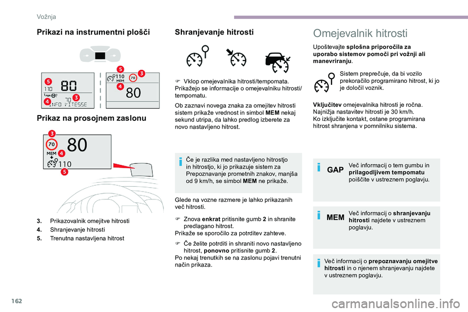 CITROEN JUMPER SPACETOURER 2020  Navodila Za Uporabo (in Slovenian) 162
Prikazi na instrumentni plošči
Prikaz na prosojnem zaslonu
3.Prikazovalnik omejitve hitrosti
4. Shranjevanje hitrosti
5. Trenutna nastavljena hitrost
Shranjevanje hitrosti
Ob zaznavi novega znak