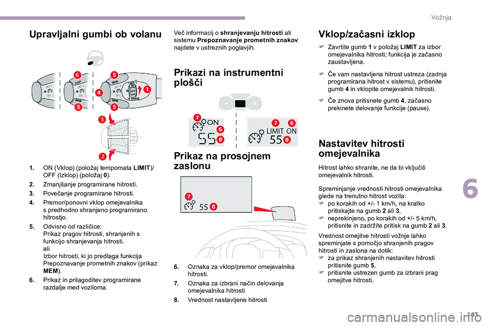 CITROEN JUMPER SPACETOURER 2020 Navodila Za Uporabo (in Slovenian) 163
Upravljalni gumbi ob volanuVeč informacij o shranjevanju hitrosti a li
sistemu Prepoznavanje prometnih znakov
najdete v ustreznih poglavjih.
Prikazi na instrumentni
plošči
Prikaz na prosojn CITROEN JUMPER SPACETOURER 2020 Navodila Za Uporabo (in Slovenian) 163
Upravljalni gumbi ob volanuVeč informacij o shranjevanju hitrosti a li
sistemu Prepoznavanje prometnih znakov
najdete v ustreznih poglavjih.
Prikazi na instrumentni
plošči
Prikaz na prosojn