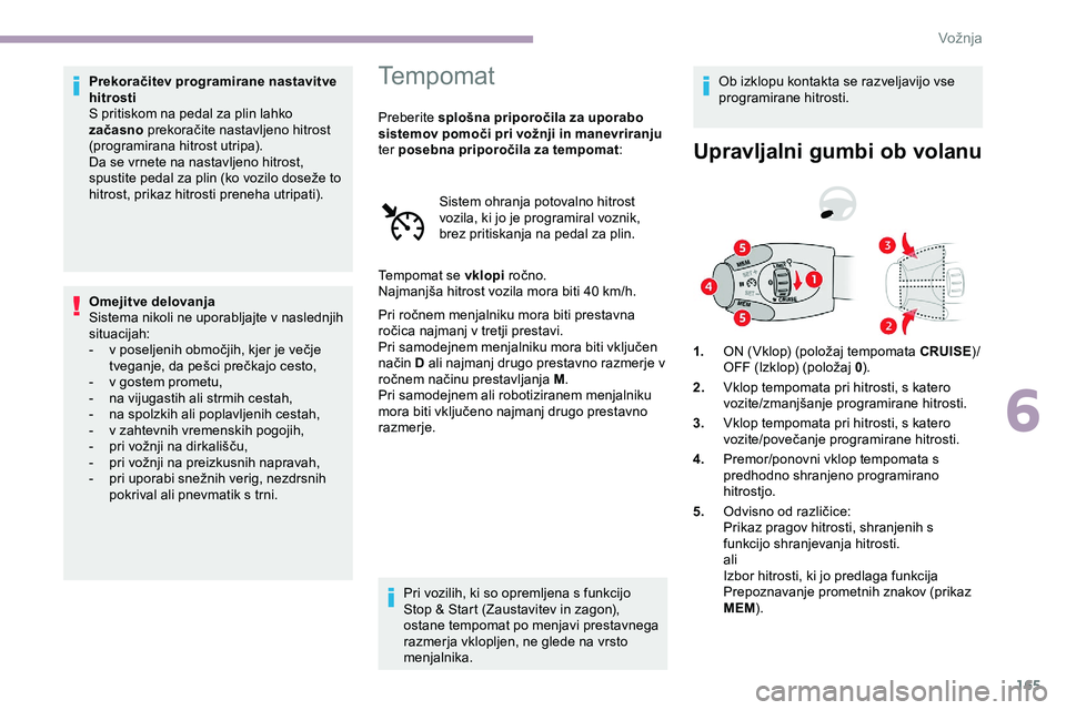 CITROEN JUMPER SPACETOURER 2020 Navodila Za Uporabo (in Slovenian) 165
Prekoračitev programirane nastavitve
hitrosti
S pritiskom na pedal za plin lahko
začasno
prekoračite nastavljeno hitrost
(
programirana
h
itrost
u
tripa).
Da se vrnete na nastavl CITROEN JUMPER SPACETOURER 2020 Navodila Za Uporabo (in Slovenian) 165
Prekoračitev programirane nastavitve
hitrosti
S pritiskom na pedal za plin lahko
začasno
prekoračite nastavljeno hitrost
(
programirana
h
itrost
u
tripa).
Da se vrnete na nastavl