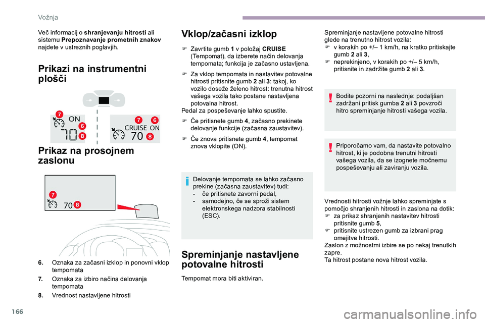 CITROEN JUMPER SPACETOURER 2020 Navodila Za Uporabo (in Slovenian) 166
Več informacij o shranjevanju hitrosti a li
sistemu Prepoznavanje prometnih znakov
najdete v ustreznih poglavjih.
Prikazi na instrumentni
plošči
Prikaz na prosojnem
zaslonu
6. Oznaka za CITROEN JUMPER SPACETOURER 2020 Navodila Za Uporabo (in Slovenian) 166
Več informacij o shranjevanju hitrosti a li
sistemu Prepoznavanje prometnih znakov
najdete v ustreznih poglavjih.
Prikazi na instrumentni
plošči
Prikaz na prosojnem
zaslonu
6. Oznaka za