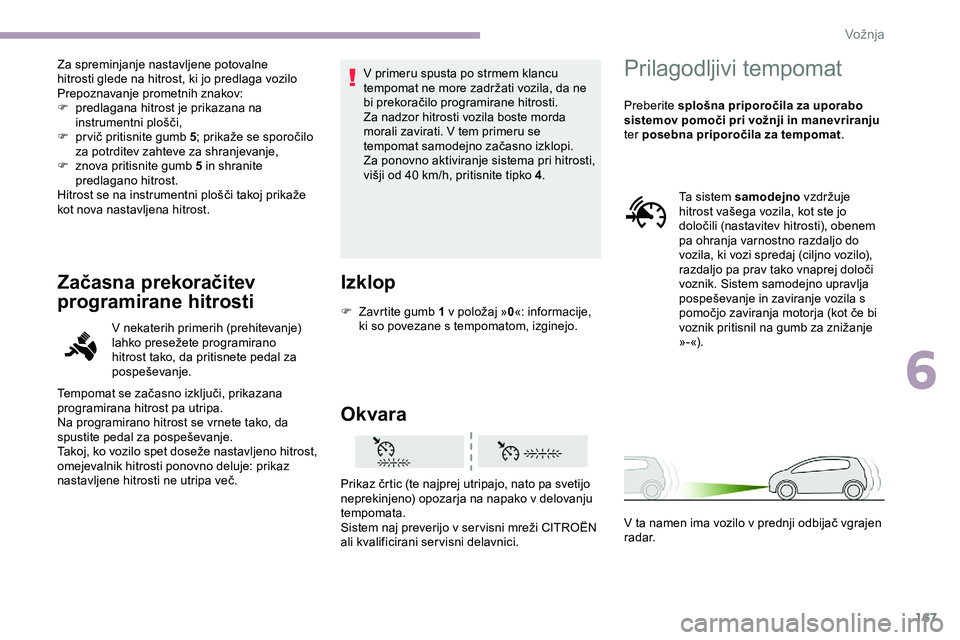 CITROEN JUMPER SPACETOURER 2020 Navodila Za Uporabo (in Slovenian) 167
Za spreminjanje nastavljene potovalne
hitrosti glede na hitrost, ki jo predlaga vozilo
Prepoznavanje prometnih znakov:
F
p
redlagana hitrost je prikazana na
instrumentni
plošči,
F pr vi CITROEN JUMPER SPACETOURER 2020 Navodila Za Uporabo (in Slovenian) 167
Za spreminjanje nastavljene potovalne
hitrosti glede na hitrost, ki jo predlaga vozilo
Prepoznavanje prometnih znakov:
F
p
redlagana hitrost je prikazana na
instrumentni
plošči,
F pr vi
