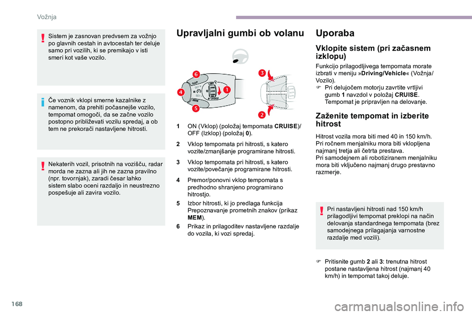 CITROEN JUMPER SPACETOURER 2020 Navodila Za Uporabo (in Slovenian) 168
Sistem je zasnovan predvsem za vožnjo po glavnih cestah in avtocestah ter deluje
samo pri vozilih, ki se premikajo v isti
smeri
kot vaše vozilo.
Če
voznik vklopi smerne kazalnik CITROEN JUMPER SPACETOURER 2020 Navodila Za Uporabo (in Slovenian) 168
Sistem je zasnovan predvsem za vožnjo po glavnih cestah in avtocestah ter deluje
samo pri vozilih, ki se premikajo v isti
smeri
kot vaše vozilo.
Če
voznik vklopi smerne kazalnik