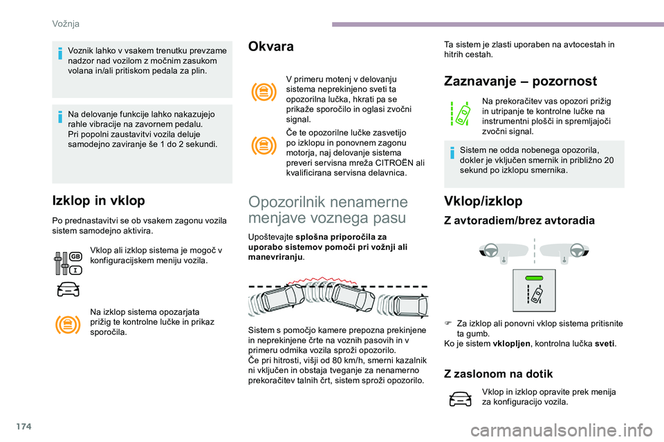CITROEN JUMPER SPACETOURER 2020 Navodila Za Uporabo (in Slovenian) 174
Voznik lahko v vsakem trenutku prevzame
nadzor nad vozilom z močnim zasukom
v
olana in/ali pritiskom pedala za plin.
Na delovanje funkcije lahko nakazujejo
rahle vibracije na zavorn CITROEN JUMPER SPACETOURER 2020 Navodila Za Uporabo (in Slovenian) 174
Voznik lahko v vsakem trenutku prevzame
nadzor nad vozilom z močnim zasukom
v
olana in/ali pritiskom pedala za plin.
Na delovanje funkcije lahko nakazujejo
rahle vibracije na zavorn