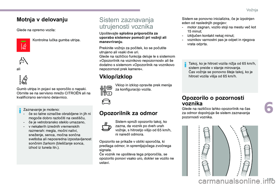 CITROEN JUMPER SPACETOURER 2020 Navodila Za Uporabo (in Slovenian) 175
Motnja v delovanju
Glede na opremo vozila:Kontrolna lučka gumba utripa.
Gumb
utripa in pojavi se sporočilo o napaki.
Obrnite
se na ser visno mrežo CITROËN ali CITROEN JUMPER SPACETOURER 2020 Navodila Za Uporabo (in Slovenian) 175
Motnja v delovanju
Glede na opremo vozila:Kontrolna lučka gumba utripa.
Gumb
utripa in pojavi se sporočilo o napaki.
Obrnite
se na ser visno mrežo CITROËN ali
