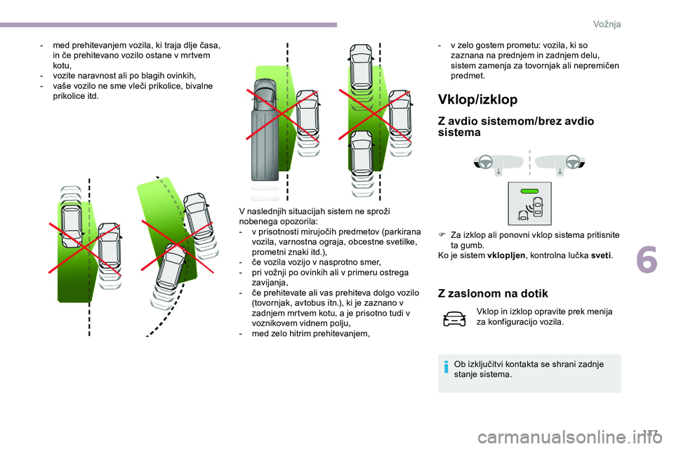 CITROEN JUMPER SPACETOURER 2020 Navodila Za Uporabo (in Slovenian) 177
- med prehitevanjem vozila, ki traja dlje časa, in če prehitevano vozilo ostane v mrtvem
ko
tu,
-
v
ozite naravnost ali po blagih ovinkih,
- vaše
vozilo ne sme vleči CITROEN JUMPER SPACETOURER 2020 Navodila Za Uporabo (in Slovenian) 177
- med prehitevanjem vozila, ki traja dlje časa, in če prehitevano vozilo ostane v mrtvem
ko
tu,
-
v
ozite naravnost ali po blagih ovinkih,
- vaše
vozilo ne sme vleči