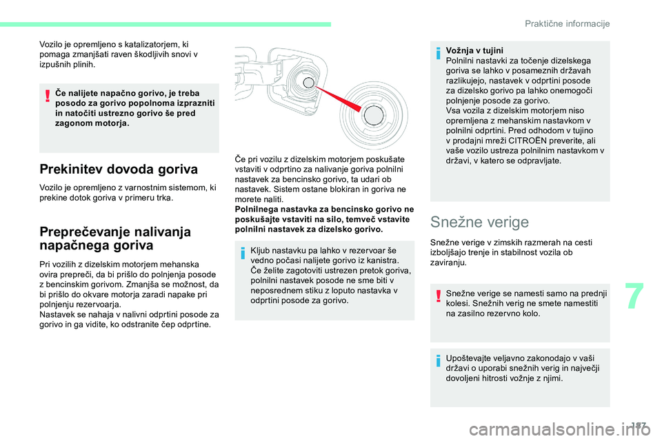 CITROEN JUMPER SPACETOURER 2020 Navodila Za Uporabo (in Slovenian) 187
Vozilo je opremljeno s katalizatorjem, ki
pomaga zmanjšati raven škodljivih snovi v
izp
ušnih
p
linih.
Če nalijete napačno gorivo, je treba
posodo za gorivo popolnoma izprazni CITROEN JUMPER SPACETOURER 2020 Navodila Za Uporabo (in Slovenian) 187
Vozilo je opremljeno s katalizatorjem, ki
pomaga zmanjšati raven škodljivih snovi v
izp
ušnih
p
linih.
Če nalijete napačno gorivo, je treba
posodo za gorivo popolnoma izprazni