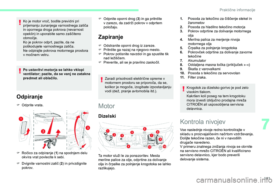 CITROEN JUMPER SPACETOURER 2020 Navodila Za Uporabo (in Slovenian) 191
Ko je motor vroč, bodite previdni pri prijemanju zunanjega varnostnega zatiča
i
n opornega droga pokrova (nevarnost
o
peklin) in uporabite samo zaščiteno
o
bmoč CITROEN JUMPER SPACETOURER 2020 Navodila Za Uporabo (in Slovenian) 191
Ko je motor vroč, bodite previdni pri prijemanju zunanjega varnostnega zatiča
i
n opornega droga pokrova (nevarnost
o
peklin) in uporabite samo zaščiteno
o
bmoč