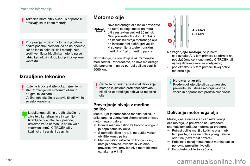 CITROEN JUMPER SPACETOURER 2020 Navodila Za Uporabo (in Slovenian) 192
Tekočina mora biti v skladu s priporočili proizvajalca in tipom motorja.
Pri opravljanju del v motornem prostoru
bodite
posebej previdni, da se ne opečete,
k
er so lahko nekater CITROEN JUMPER SPACETOURER 2020 Navodila Za Uporabo (in Slovenian) 192
Tekočina mora biti v skladu s priporočili proizvajalca in tipom motorja.
Pri opravljanju del v motornem prostoru
bodite
posebej previdni, da se ne opečete,
k
er so lahko nekater