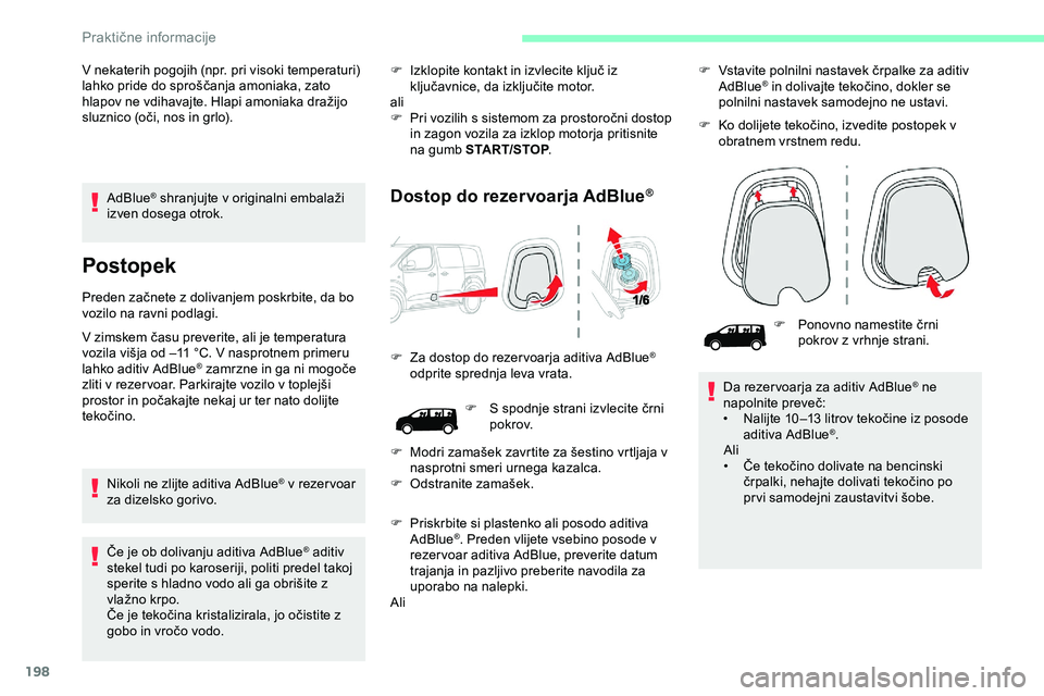 CITROEN JUMPER SPACETOURER 2020 Navodila Za Uporabo (in Slovenian) 198
AdBlue® shranjujte v originalni e mbalaži i
zven dosega otrok.
Postopek
Preden začnete z dolivanjem poskrbite, da bo v ozilo na ravni podlagi.
V
zimskem času preverite, ali je temp CITROEN JUMPER SPACETOURER 2020 Navodila Za Uporabo (in Slovenian) 198
AdBlue® shranjujte v originalni e mbalaži i
zven dosega otrok.
Postopek
Preden začnete z dolivanjem poskrbite, da bo v ozilo na ravni podlagi.
V
zimskem času preverite, ali je temp