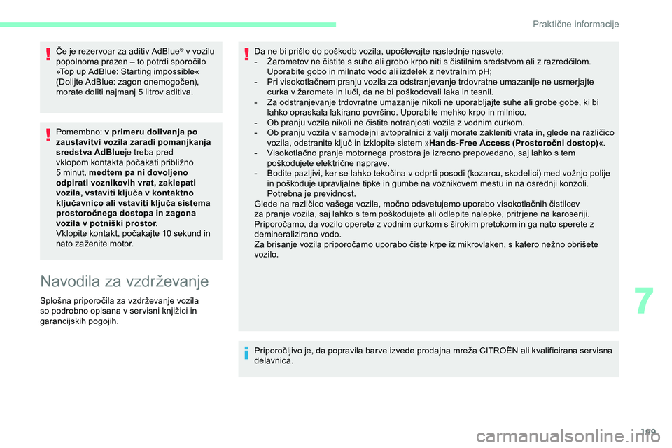 CITROEN JUMPER SPACETOURER 2020 Navodila Za Uporabo (in Slovenian) 199
Če je rezer voar za aditiv AdBlue® v vozilu
popolnoma
prazen
–
to
potrdi
sporočilo
»
Top up AdBlue: Starting impossible«
(Dolijte
AdBlue:
zagon
onemogočen),
m
orate CITROEN JUMPER SPACETOURER 2020 Navodila Za Uporabo (in Slovenian) 199
Če je rezer voar za aditiv AdBlue® v vozilu
popolnoma
prazen
–
to
potrdi
sporočilo
»
Top up AdBlue: Starting impossible«
(Dolijte
AdBlue:
zagon
onemogočen),
m
orate