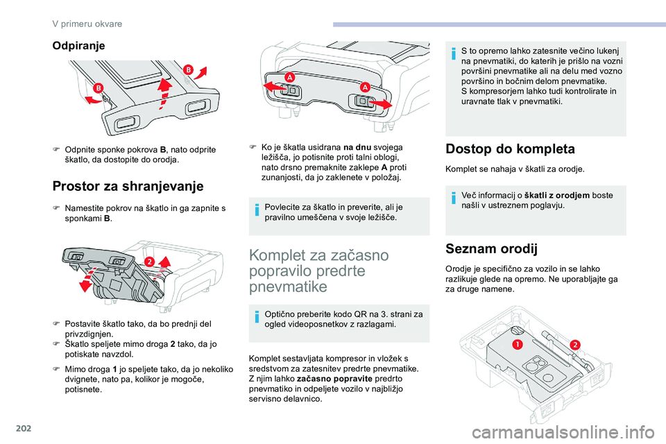 CITROEN JUMPER SPACETOURER 2020 Navodila Za Uporabo (in Slovenian) 202
Odpiranje
Prostor za shranjevanje
F Namestite pokrov na škatlo in ga zapnite s sponkami B .
F Postavite
škatlo tako, da bo prednji del
p
rivzdignjen.
F
Š
katlo speljete mimo CITROEN JUMPER SPACETOURER 2020 Navodila Za Uporabo (in Slovenian) 202
Odpiranje
Prostor za shranjevanje
F Namestite pokrov na škatlo in ga zapnite s sponkami B .
F Postavite
škatlo tako, da bo prednji del
p
rivzdignjen.
F
Š
katlo speljete mimo