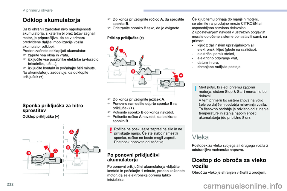 CITROEN JUMPER SPACETOURER 2020 Navodila Za Uporabo (in Slovenian) 222
Odklop akumulatorja
Da bi ohranili zadosten nivo napolnjenosti
akumulatorja, s katerim bi brez težav zagnali
m
otor, je priporočljivo, da se v primeru
p
redvidene CITROEN JUMPER SPACETOURER 2020 Navodila Za Uporabo (in Slovenian) 222
Odklop akumulatorja
Da bi ohranili zadosten nivo napolnjenosti
akumulatorja, s katerim bi brez težav zagnali
m
otor, je priporočljivo, da se v primeru
p
redvidene